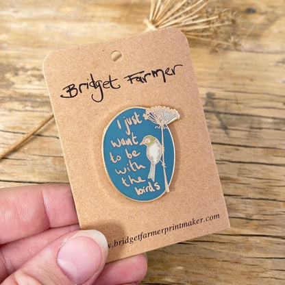 I Just Want To Be With The Birds - Enamel Pin