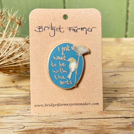 I Just Want To Be With The Birds - Enamel Pin