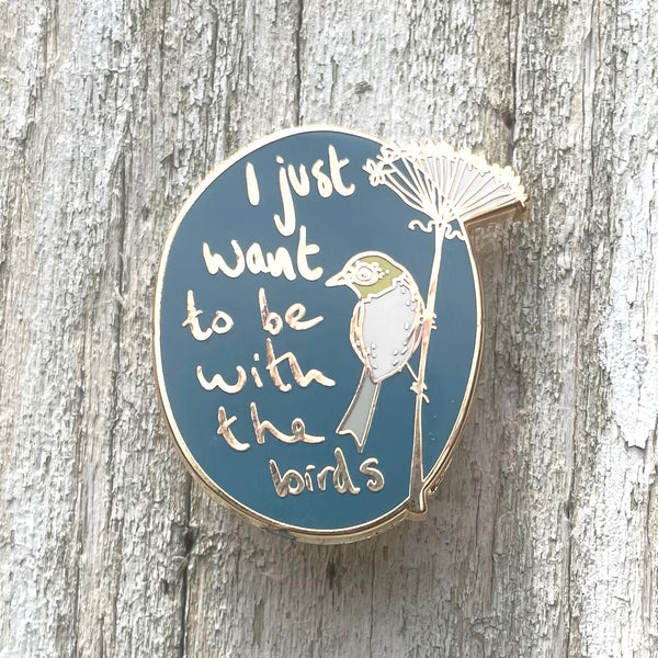 I Just Want To Be With The Birds - Enamel Pin